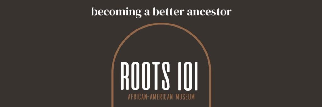 Roots 101 African American Museum